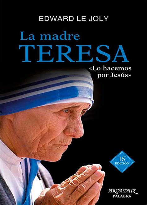 La Madre Teresa Su Vida Y Su Obra Lo Hacemos Por Jes S Quiero Mi