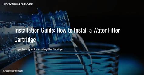 Installation Guide How To Install A Water Filter Cartridge Water