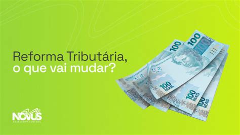 Reforma Tributária O Que Vai Mudar Novus Assessoria Contábil