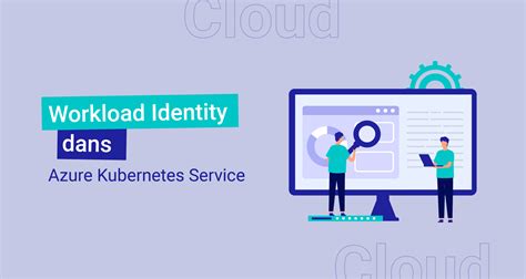 Workload Identity Dans Azure Kubernetes Service Le Blog De Cellenza