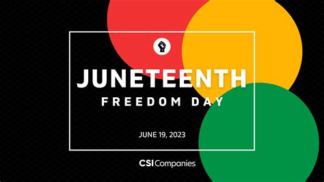 Juneteenth 2023 Freedom And Your Community CSI Companies