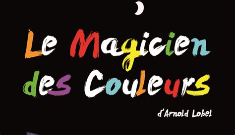 Spectacle Le Magicien Des Couleurs