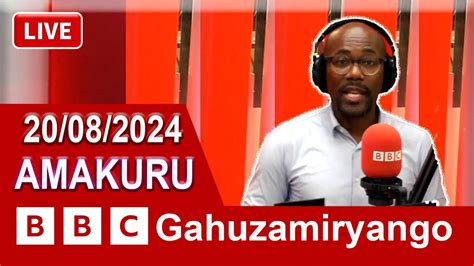 AMAKURU Ya BBC Gahuzamiryango Kuwa 20 6 2024 Ntucikwe YouTube