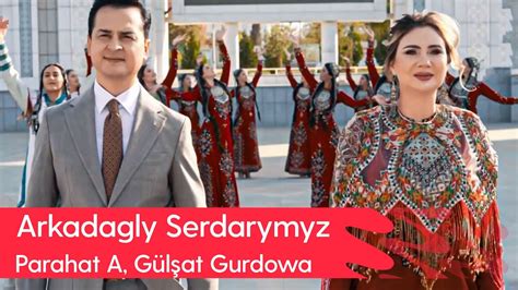 Parahat Amandurdyyew Gulshat Gurdowa Arkadagly Serdarymyz