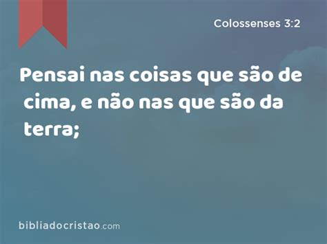 Colossenses 3 2 Pensai nas coisas que são de cima e não nas que são