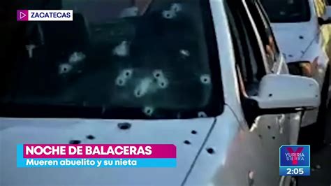 Abuelito Y Nieta Mueren Durante Balacera En Zacatecas V Deo Dailymotion