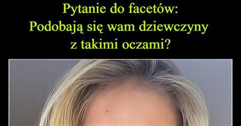 Pytanie do facetów Podobają się wam dziewczyny z takimi oczami