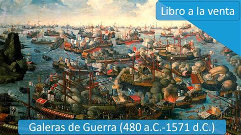 Galeras De Guerra 480a C 1571d C Mi Libro Físico A La Venta