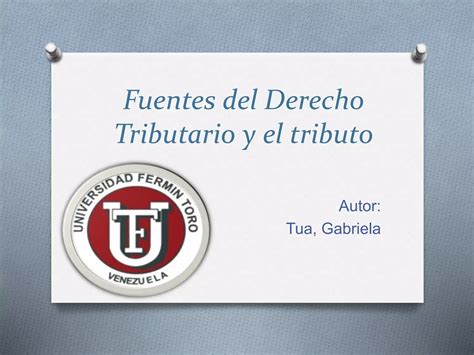 Fuentes Del Derecho Tributario Y El Tributo Ppt