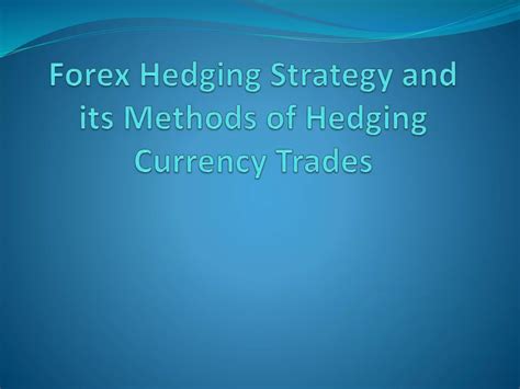 Forex Hedging Strategy and its Methods of Hedging Currency Trades | PPT
