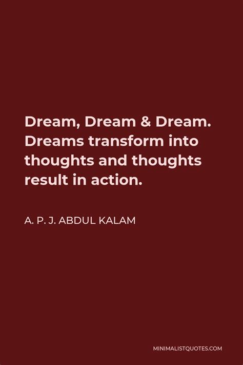 A. P. J. Abdul Kalam Quote: Dream, Dream & Dream. Dreams transform into ...