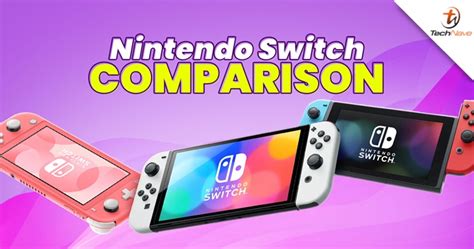 Comparison Nintendo Switch Oled Vs Standard Vs Lite Version Technave