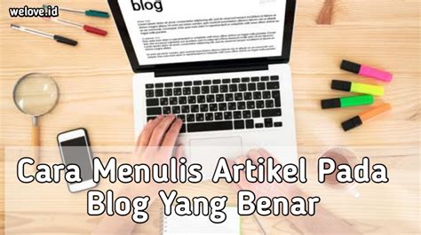 Cara Menulis Artikel Pada Blogger Dengan Benar Welove