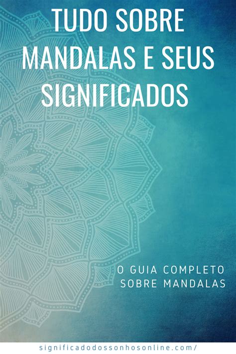 Veja tudo sobre mandalas e seus significados É um guia completo para