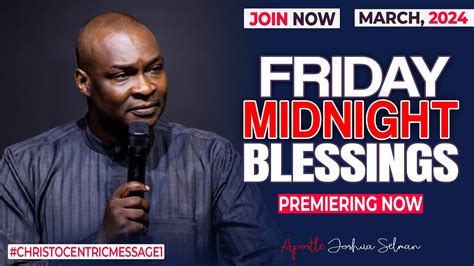 FRIDAY MIDNIGHT BLESSINGS 22ND MARCH 2024 Apostle Joshua Selman Good