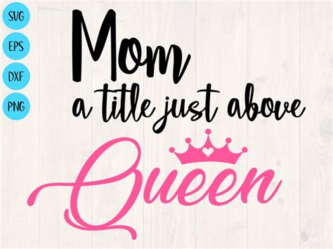 Mom A Title Just Above Queen Svg Png Eps And Dxf Shirt Etsy