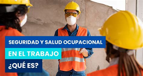 Seguridad Y Salud Ocupacional En El Trabajo ¿qué Es