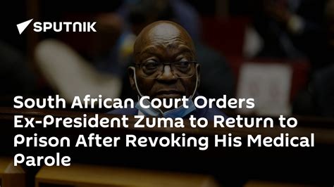 South African Court Orders Ex President Zuma To Return To Prison After