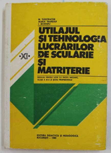 UTILAJUL SI TEHNOLOGIA LUCRARILOR DE SCULARIE SI MATRITERIE MANUAL