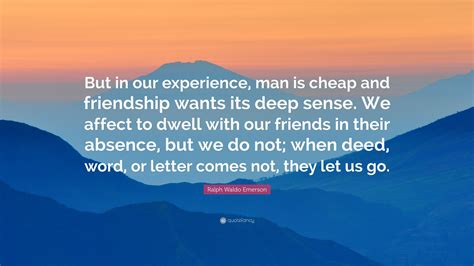 Ralph Waldo Emerson Quote But In Our Experience Man Is Cheap And