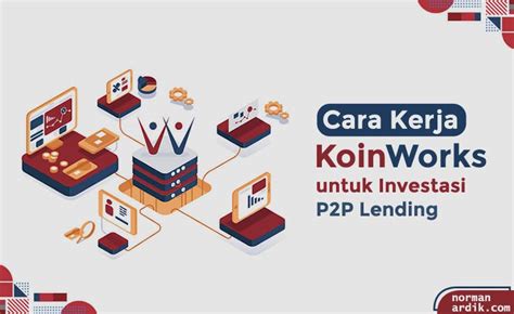 Cara Kerja Koinworks Untuk Mudahkan Peminjaman Dana P P Lending