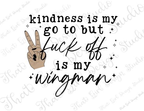 Kindness Is My Go To But Fuck Off Is My Wingman Png Funny Sublimation