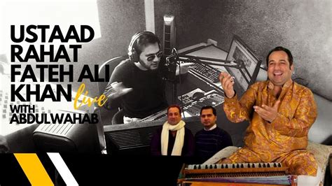 Ustaad Rahat Fateh Ali Khan Exclusive Interview With Abdulwahab Live Youtube