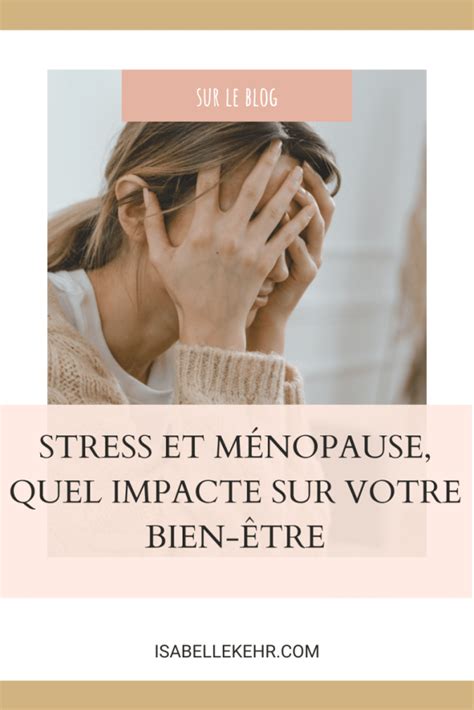 Stress et ménopause Quel impact sur votre bien être Isabelle Kehr