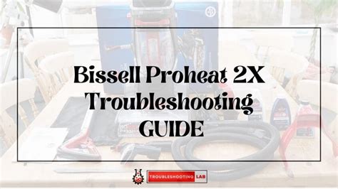 Bissell Proheat 2X Troubleshooting: Quick Fixes for Spray and Suction ...