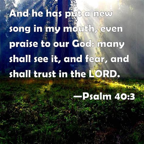 Psalm 40 3 And He Has Put A New Song In My Mouth Even Praise To Our