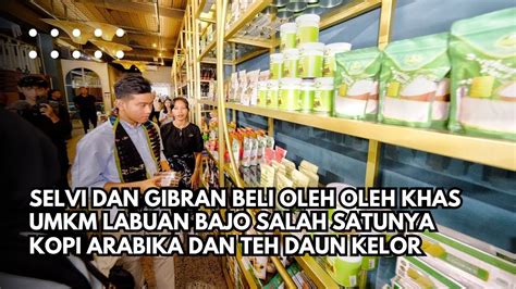 Selvi Dan Gibran Beli Oleh Oleh Khas Umkm Labuan Bajosalah Satunya