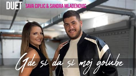 SAVA CIPLIC I SANDRA MLADENOVIĆ GDE SI DA SI MOJ GOLUBE official