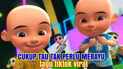 Cukup Tau Tak Perlu Merayu Lagu Tiktok Viral Upin Ipin Dan Aishwa Nahla