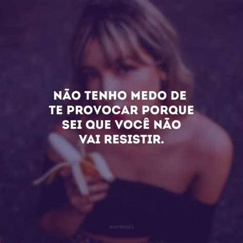 Frases Provocantes Para Status Que V O Seduzir Seu Crush