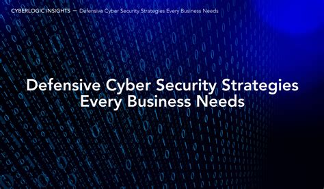 Defensive Cyber Security Strategies Every Business Needs