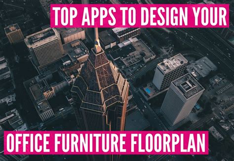 Top Five Apps to Design Your Office Furniture Floor Plan