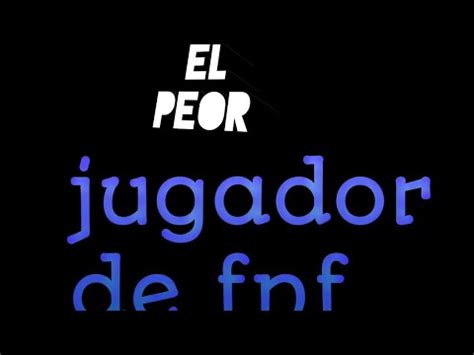 El Peor Jugador De Fnf Parte Youtube