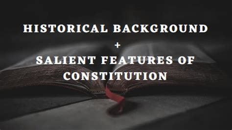 HISTORICAL BACKGROUND SALIENT FEATURES OF CONSTITUTION