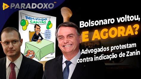 Bolsonaro Voltou E Agora Advogados Protestam Contra Indica O De