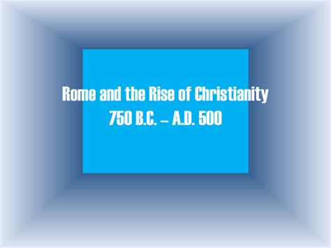 Rome And The Rise Of Christianity B C A D