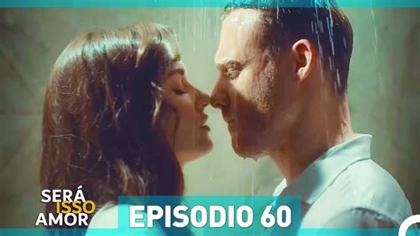 Será Isso Amor 60 Episódio Dublagem em Portugue Vídeo Dailymotion