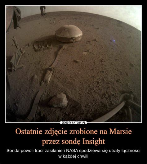 Ostatnie Zdj Cie Zrobione Na Marsie Przez Sond Insight Demotywatory Pl