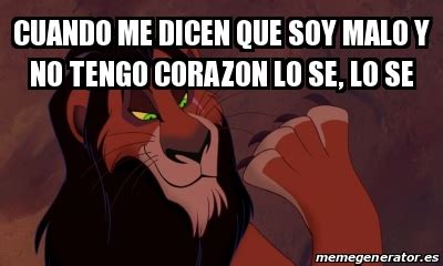 Meme Personalizado Cuando Me Dicen Que Soy Malo Y No Tengo Corazon Lo