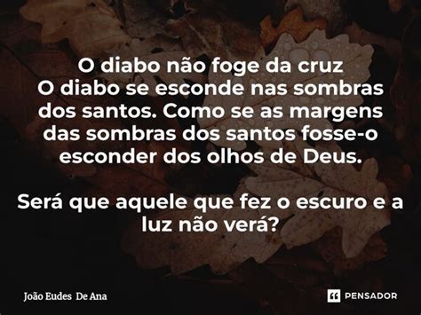 ⁠o Diabo Não Foge Da Cruz O Diabo Se João Eudes De Ana Pensador