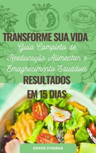 Transforme Sua Vida Guia Completo De Reeduca O Alimentar E