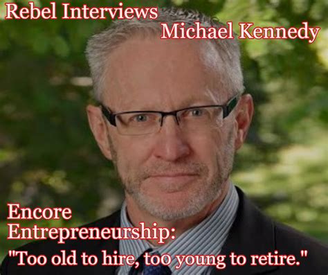 Encore Entrepreneurship - Michael Kennedy - Retiree Rebels: Ditch the ...