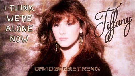 Tiffany I Think Were Alone Now David Barbiet Remix Youtube