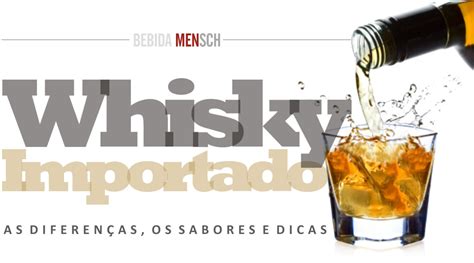 Bebida Whisky Importado As Diferen As Sabores E Dicas Revista Mensch