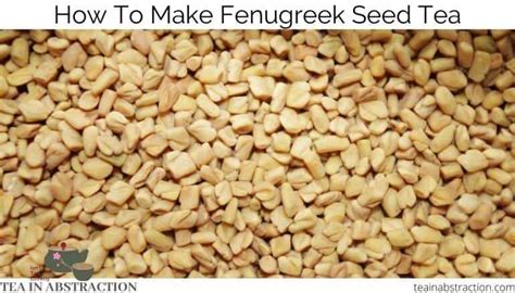 How To Make Fenugreek Seed Tea Tea In Abstraction