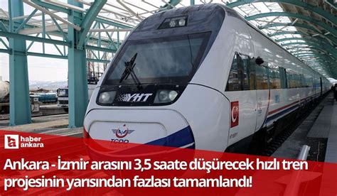 Ankara İzmir arasını 3 5 saate düşürecek hızlı tren projesinin